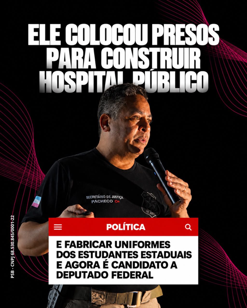 Ele colocou presos para construir hospital público e fabricar uniformes dos estudantes estaduais e agora é candidato a deputado federal