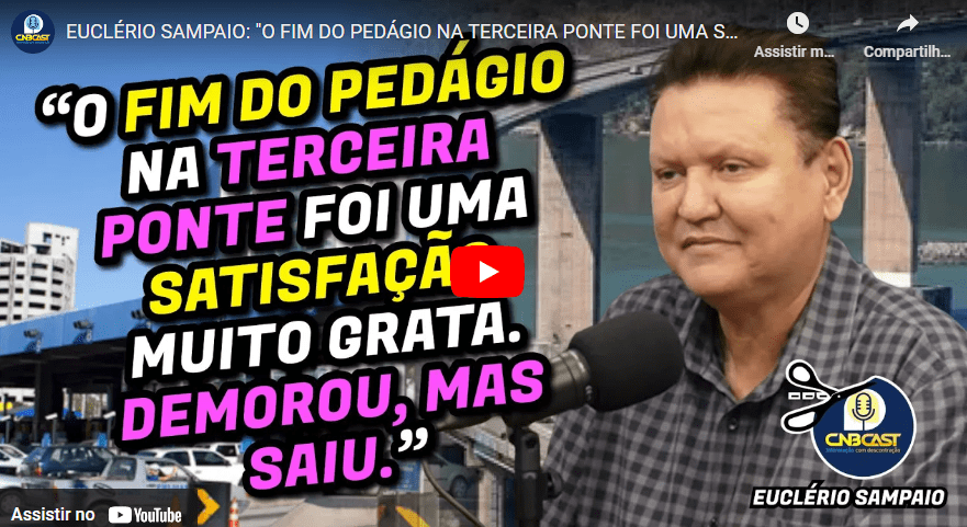 Relembrando no CNBCAST: Euclério Sampaio celebra o fim do pedágio na Terceira Ponte como uma vitória histórica